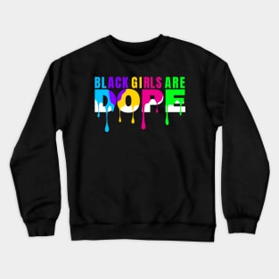 Black Girls are Dope Crewneck Sweatshirt